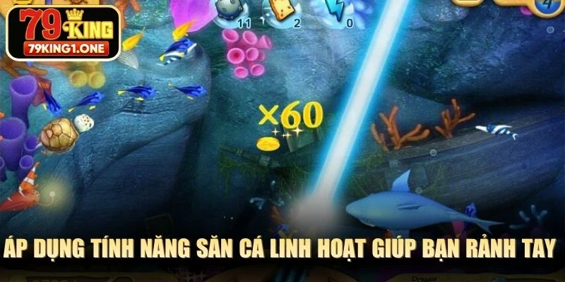 Áp dụng tính năng săn cá linh hoạt giúp bạn rảnh tay kiếm thưởng