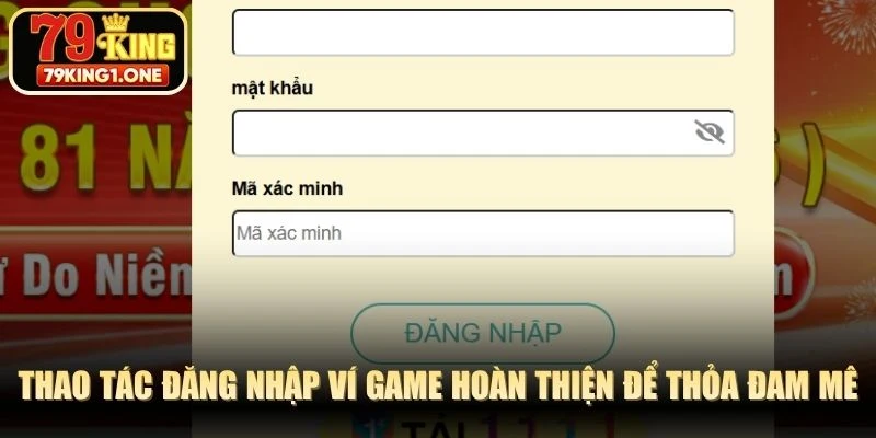 Thao tác đăng nhập ví game hoàn thiện để thỏa đam mê cá cược