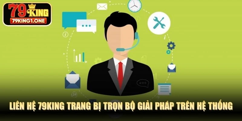 Liên hệ 79KING trang bị trọn bộ giải pháp trên hệ thống trực tuyến