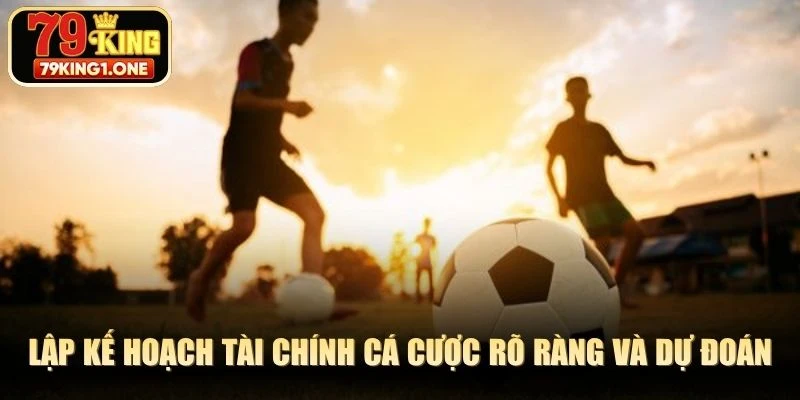 Lập kế hoạch tài chính cá cược rõ ràng và kiên quyết dự đoán