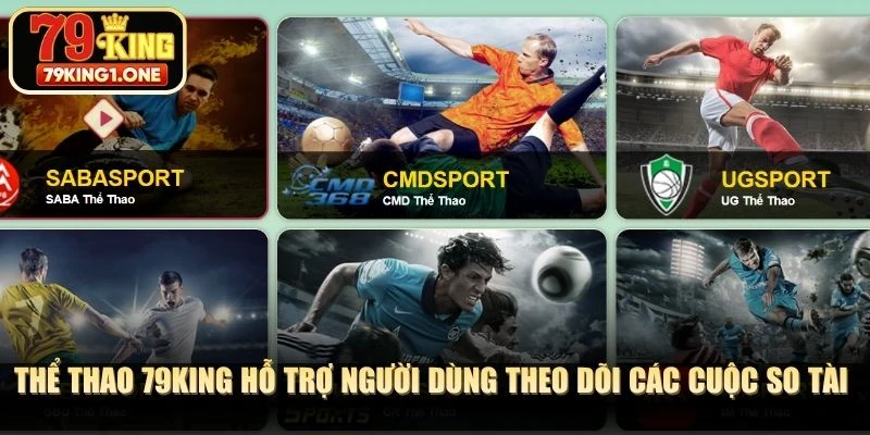 Thể thao 79KING hỗ trợ người dùng theo dõi các cuộc so tài hay